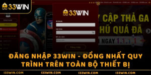 Đăng nhập 33WIN - Đồng nhất quy trình trên toàn bộ thiết bị