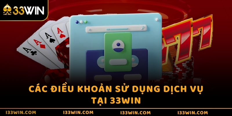 Các điều khoản sử dụng dịch vụ tại 33WIN