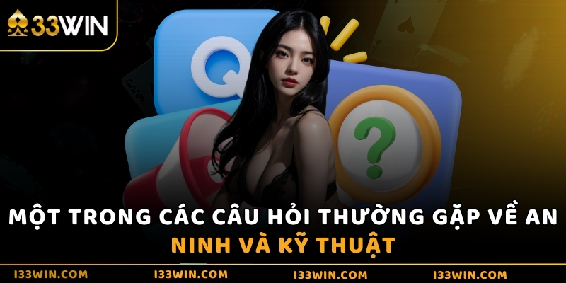 Một trong các câu hỏi thường gặp về an ninh và kỹ thuật