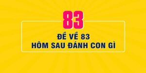 Góc Giải Đáp Đề Về 83 Hôm Sau Đánh Con Gì Đẹp Nhất?